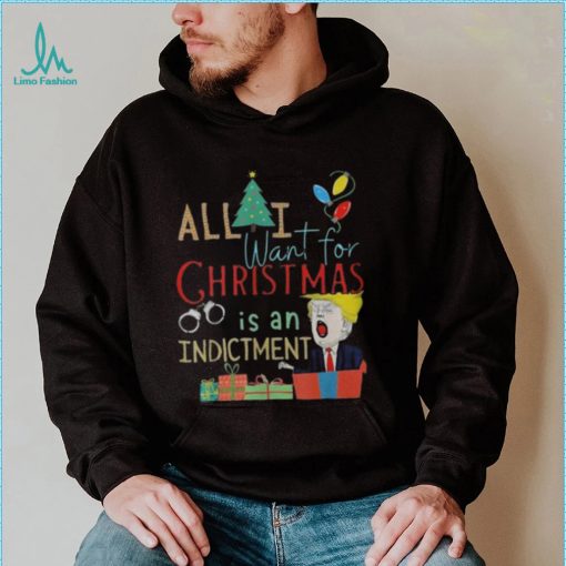 All I Want For Christmas Is An Indictment Tee Pro Trump Xmas 2022 Sweater