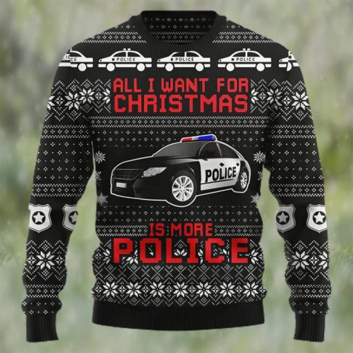 All I Want For Christmas Is More Police Ugly Christmas Sweater