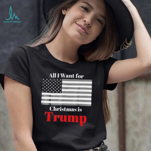 All I Want For Christmas Is Trump American Flag T Shirt