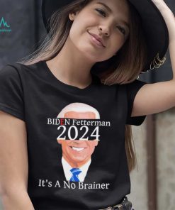 Anti Biden Fetterman 2024 Its A No Brainer Shirt