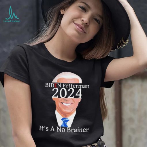 Anti Biden Fetterman 2024 Its A No Brainer Shirt