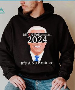 Anti Biden Fetterman 2024 Its A No Brainer Shirt