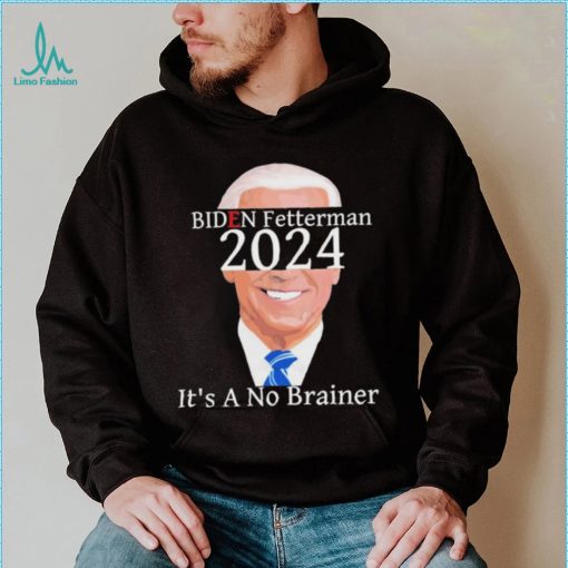 Anti Biden Fetterman 2024 Its A No Brainer Shirt