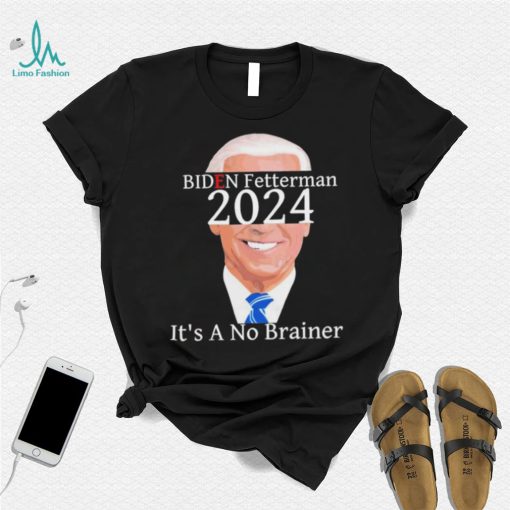 Anti Biden Fetterman 2024 Its A No Brainer Shirt