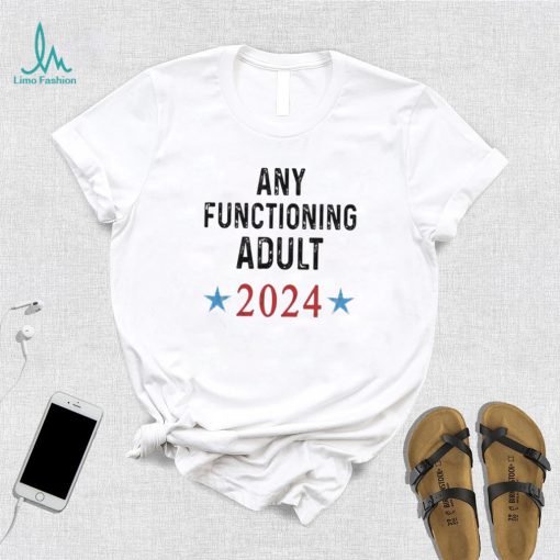 Any Functioning Adult 2024 T shirt