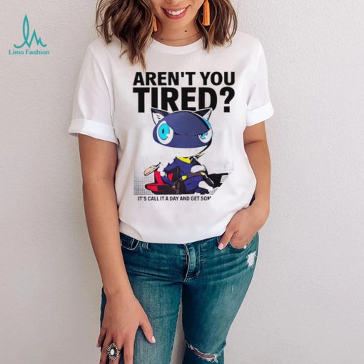 Aren’t You Tired It’s Call It a day and get some Sleep art shirt