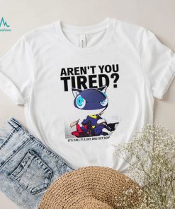 Aren’t You Tired It’s Call It a day and get some Sleep art shirt