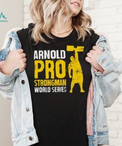 Arnold Pro Strongman World Series T Shirt