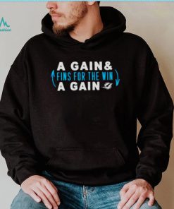 Awesome a gain and fins for the win a gain Miami Dolphins shirt