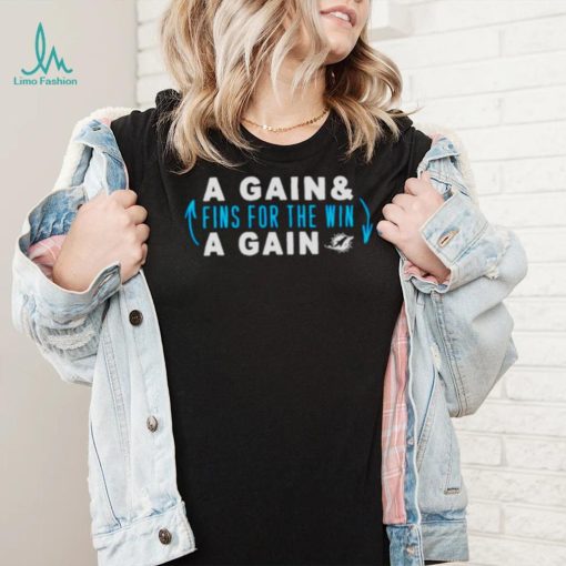 Awesome a gain and fins for the win a gain Miami Dolphins shirt