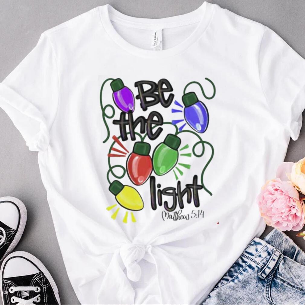 Be The Light Christmas Holiday T Shirt Be The Light Christmas Holiday T Shirt