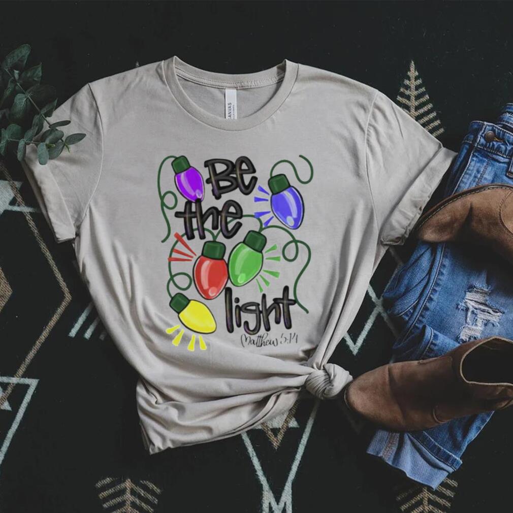 Be The Light Christmas Holiday T Shirt Be The Light Christmas Holiday T Shirt