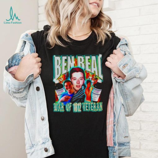 Ben beal war of 1812 veteran funny T shirt