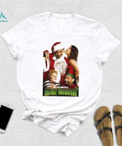 Best Christmas Movies Of All Time Bad Santa shirt