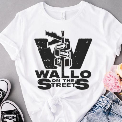 Best on the streets wallo on the streets shirt