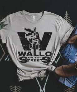 Best on the streets wallo on the streets shirt