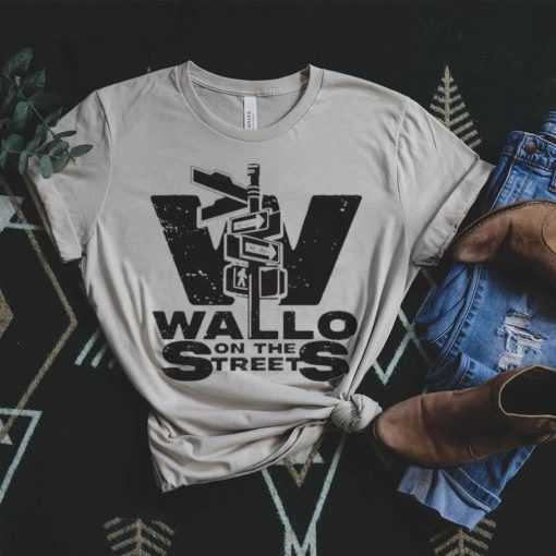 Best on the streets wallo on the streets shirt
