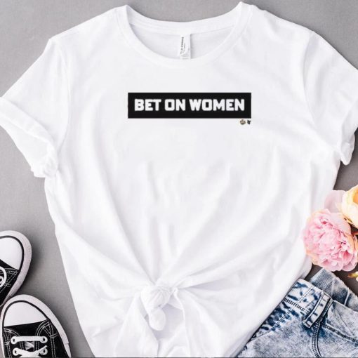 Bet On Women shirt