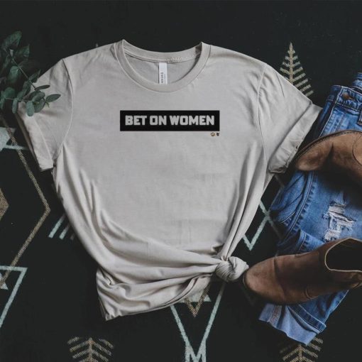 Bet On Women shirt