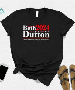Beth Dutton 2024 youre the trailer park Im the Tornado shirt