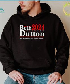 Beth Dutton 2024 youre the trailer park Im the Tornado shirt1