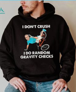 Biden Falling Off I Don’t Crush Random Gravity Checks T Shirt