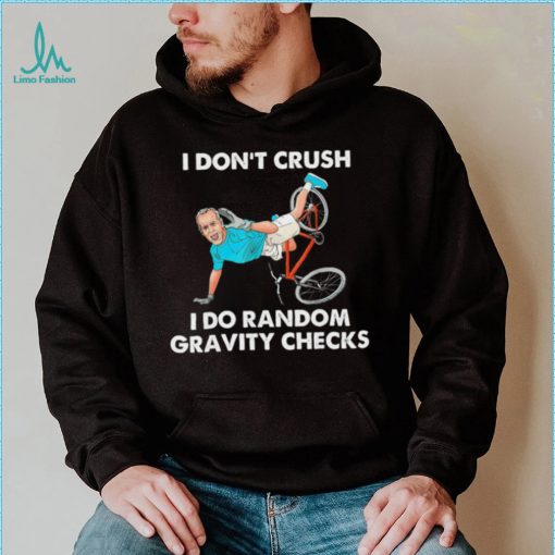 Biden Falling Off I Don’t Crush Random Gravity Checks T Shirt