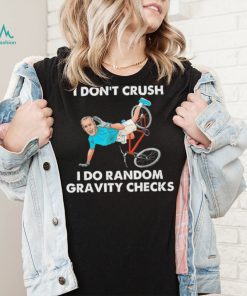 Biden Falling Off I Don’t Crush Random Gravity Checks T Shirt