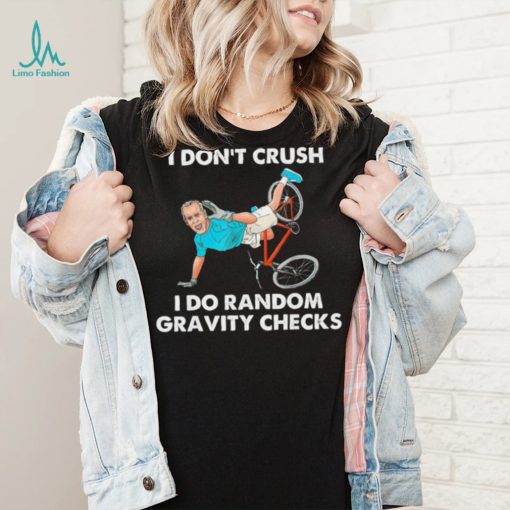 Biden Falling Off I Don’t Crush Random Gravity Checks T Shirt