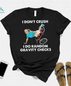 Biden Falling Off I Don’t Crush Random Gravity Checks T Shirt