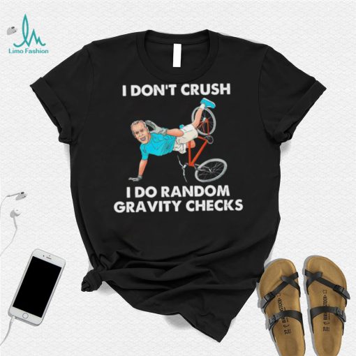 Biden Falling Off I Don’t Crush Random Gravity Checks T Shirt