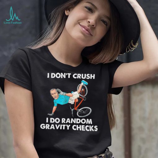 Biden Falling Off I Don’t Crush Random Gravity Checks T Shirt