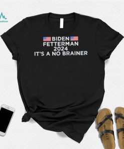 Biden Fetterman 2024 It’s A No Brainer Political Biden, Anti Biden Shirt