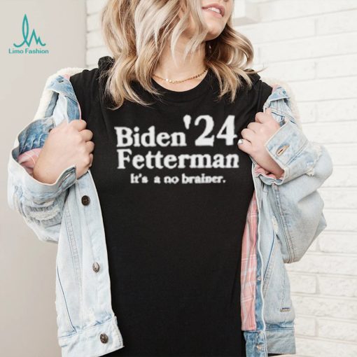 Biden Fetterman Its A No Brainer 2024 Shirt