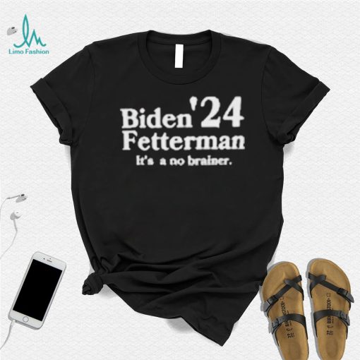 Biden Fetterman Its A No Brainer 2024 Shirt