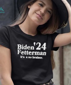 Biden Fetterman Its A No Brainer 2024 Shirt