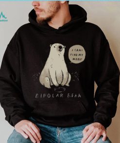 Bipolar Bear Can’t Find Meds shirt