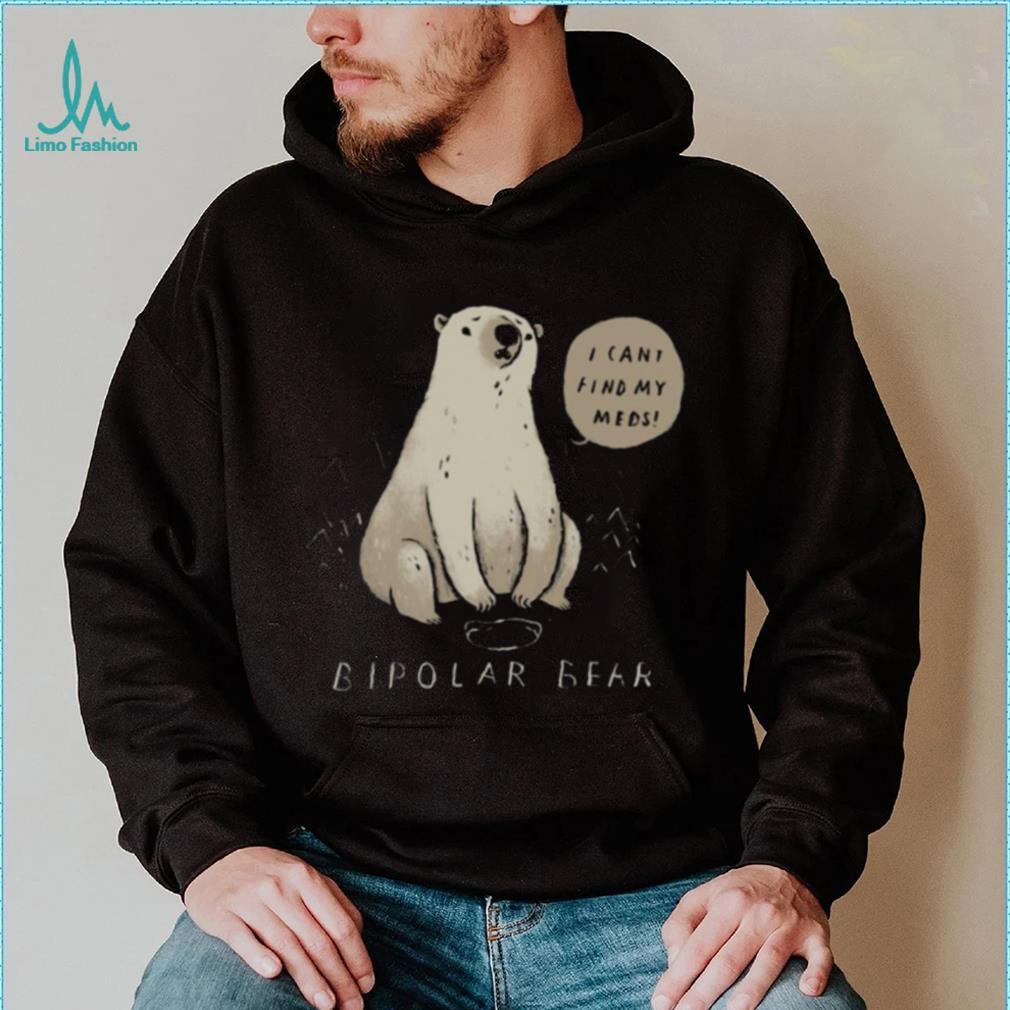 Bipolar Bear Can’t Find Meds shirt Bipolar Bear Can’t Find Meds shirt