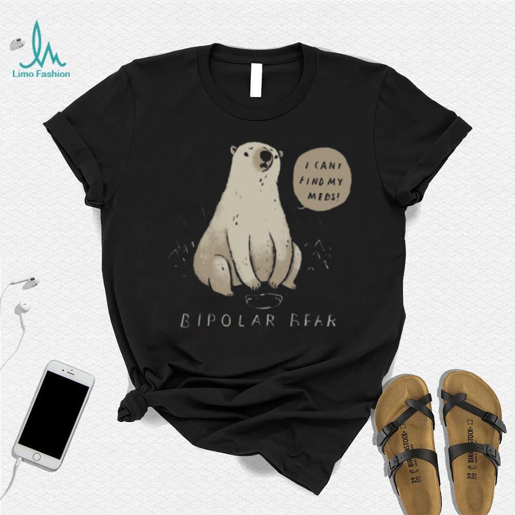 Bipolar Bear Can’t Find Meds shirt Bipolar Bear Can’t Find Meds shirt