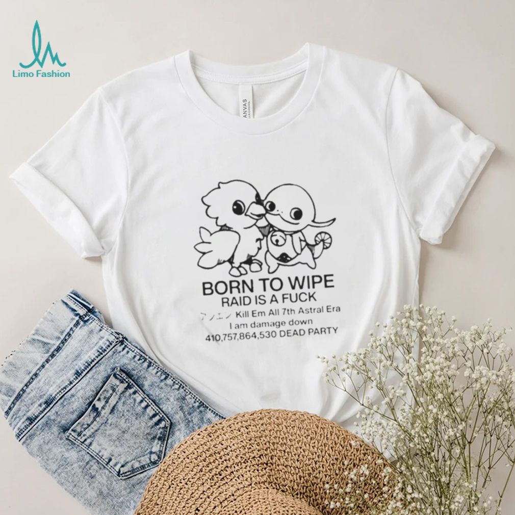 Born To Wipe Raid Is A Fuck Shirt Born To Wipe Raid Is A Fuck Shirt