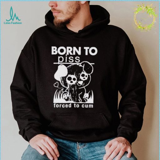 Born to piss forced to cum dog art shirt