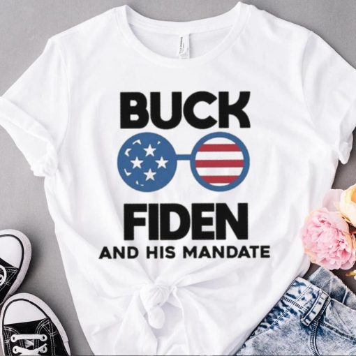 Buck Fiden Buck Fiden And His Mandates Republican Shirt