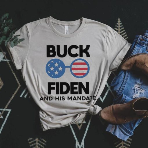 Buck Fiden Buck Fiden And His Mandates Republican Shirt