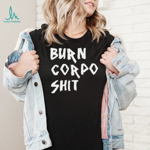 Burn Corpo Shit logo Shirt