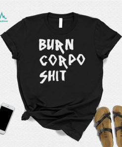 Burn Corpo Shit logo Shirt