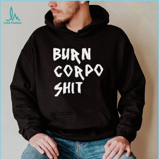 Burn Corpo Shit logo Shirt