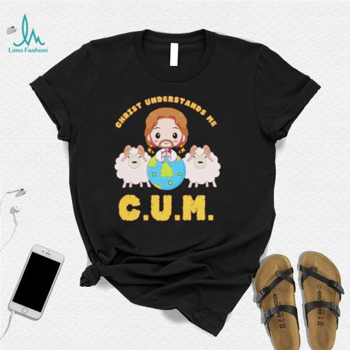 CUM Christ Understands Me 2022 Shirt
