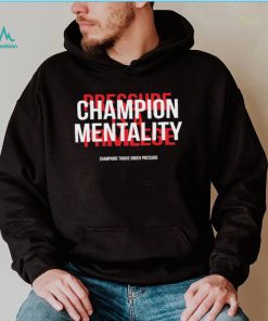 Champion mentality champions thrive under pressure t shirt