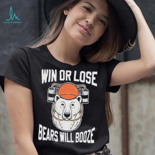 Chicago Bears Win Or Lose Bears Will Booze Shirt