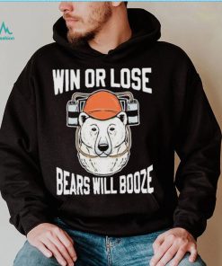 Chicago Bears Win Or Lose Bears Will Booze Shirt